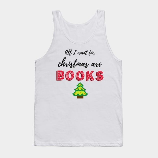All I want for Christmas are books Tank Top by alexbookpages